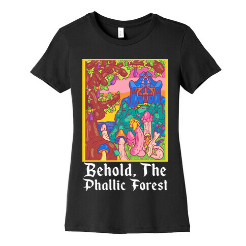 Behold, The Phallic Forest Womens T-Shirt