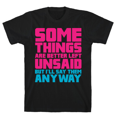 Some Things Are Better Left Unsaid  T-Shirt