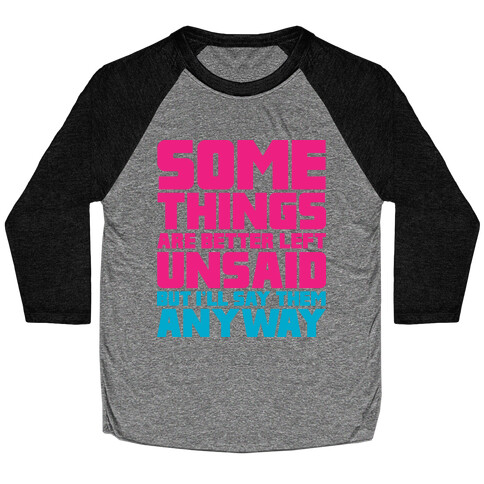 Some Things Are Better Left Unsaid  Baseball Tee