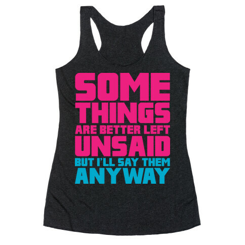 Some Things Are Better Left Unsaid  Racerback Tank Top