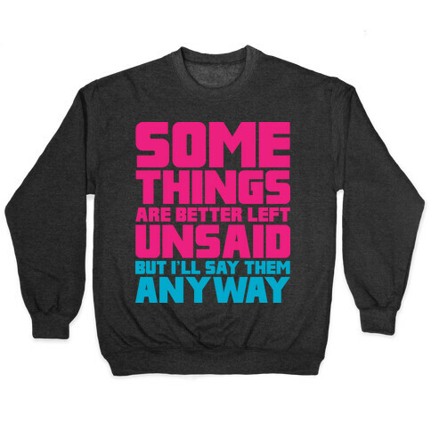 Some Things Are Better Left Unsaid  Pullover