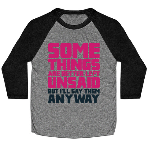 Some Things Are Better Left Unsaid  Baseball Tee