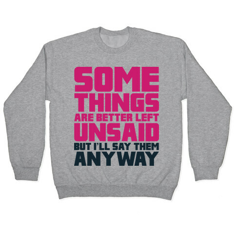 Some Things Are Better Left Unsaid  Pullover