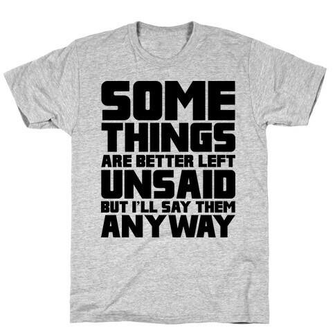 Some Things Are Better Left Unsaid  T-Shirt