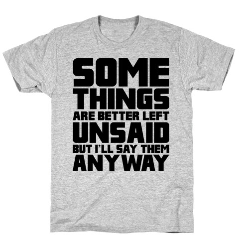 Some Things Are Better Left Unsaid  T-Shirt