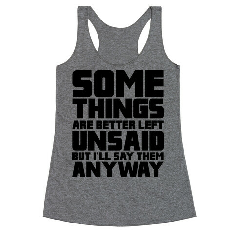 Some Things Are Better Left Unsaid  Racerback Tank Top