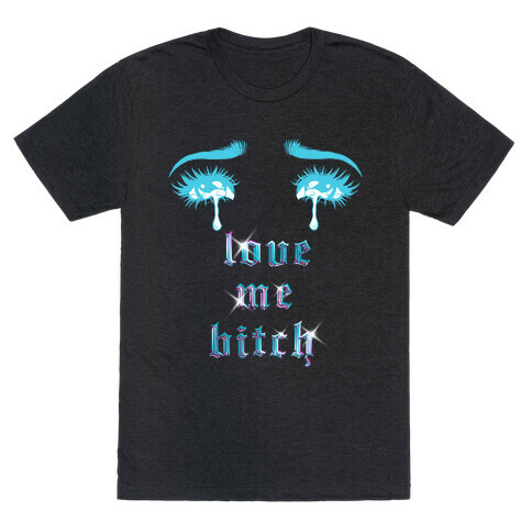Love Me Bitch  T-Shirt