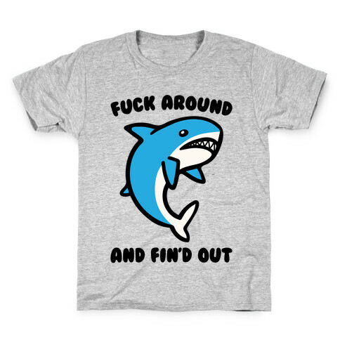 F*** Around And Fin'd Out Shark Parody Kids T-Shirt