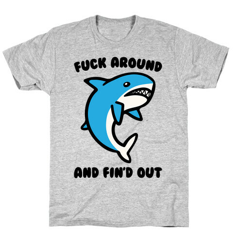 F*** Around And Fin'd Out Shark Parody T-Shirt
