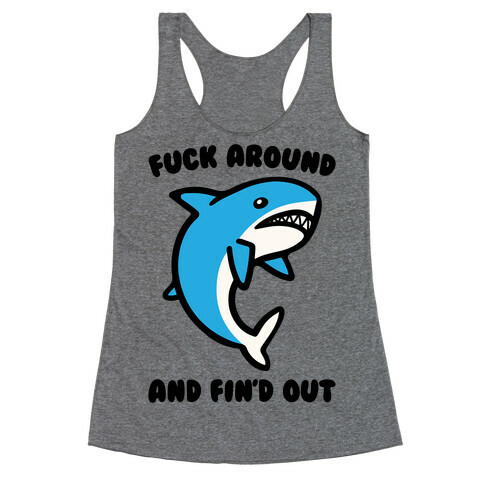 F*** Around And Fin'd Out Shark Parody Racerback Tank Top