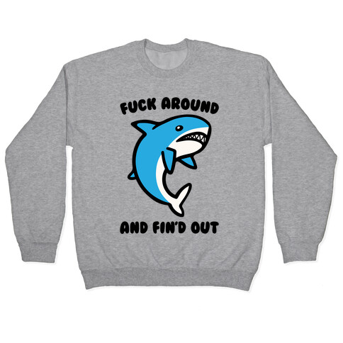 F*** Around And Fin'd Out Shark Parody Pullover