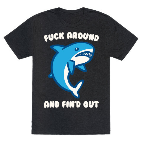 F*** Around And Fin'd Out Shark Parody White Print T-Shirt