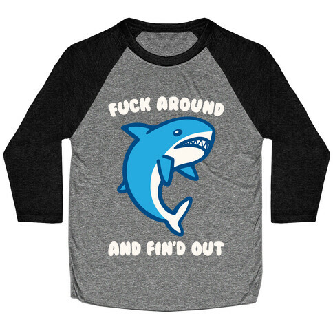 F*** Around And Fin'd Out Shark Parody White Print Baseball Tee