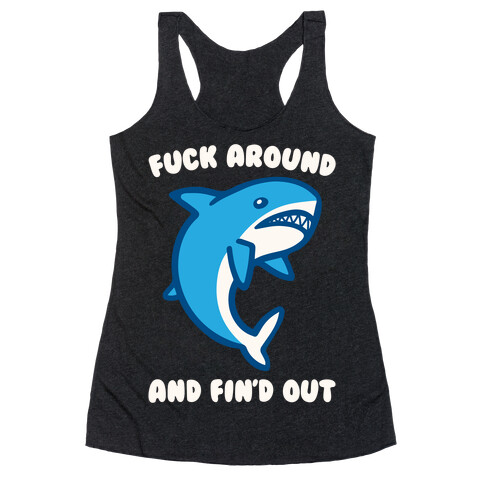 F*** Around And Fin'd Out Shark Parody White Print Racerback Tank Top