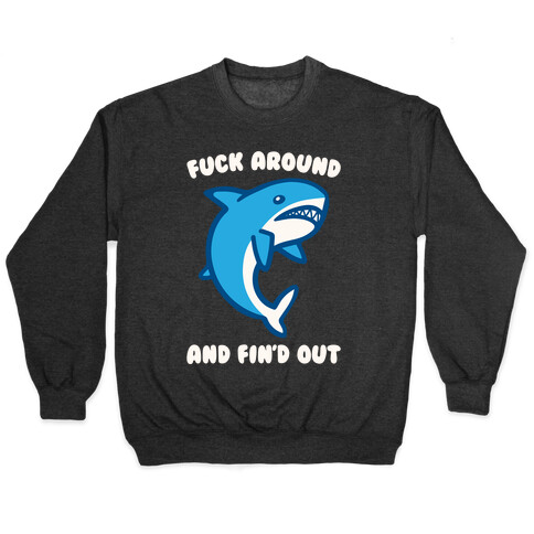 F*** Around And Fin'd Out Shark Parody White Print Pullover