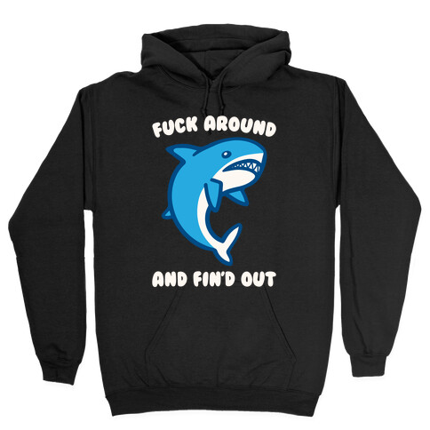 F*** Around And Fin'd Out Shark Parody White Print Hooded Sweatshirt