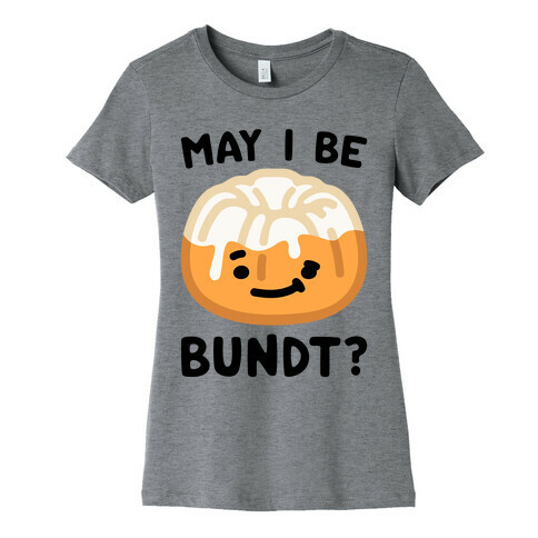 May I Be Bundt  Womens T-Shirt