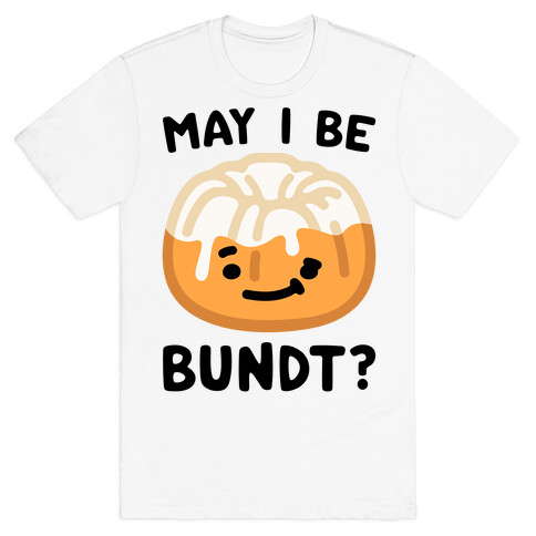 May I Be Bundt  T-Shirt