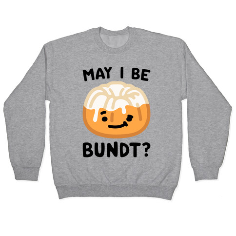 May I Be Bundt  Pullover