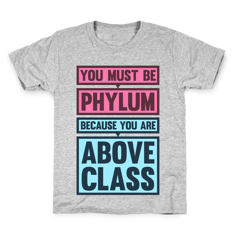 You Must Be Phylum Because You Are Above Class Kids T-Shirt