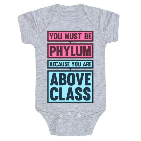 You Must Be Phylum Because You Are Above Class Baby One-Piece