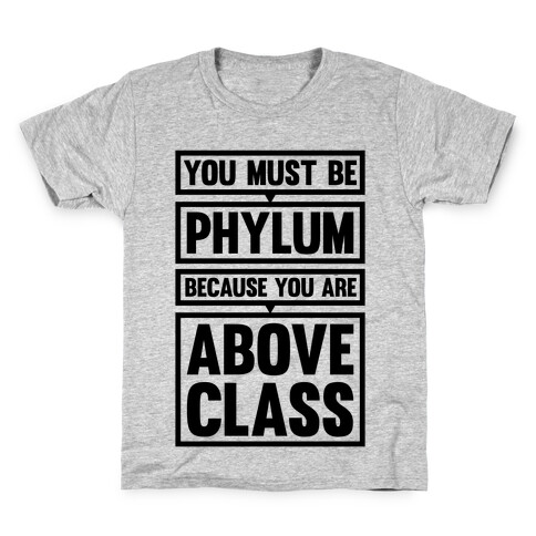 You Must Be Phylum Because You Are Above Class Kids T-Shirt