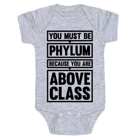 You Must Be Phylum Because You Are Above Class Baby One-Piece