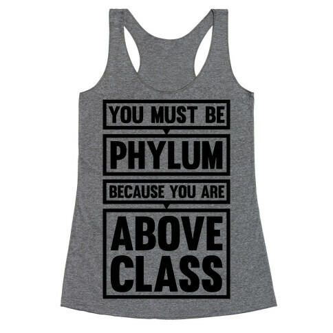 You Must Be Phylum Because You Are Above Class Racerback Tank Top