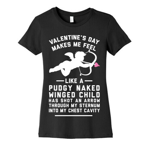 Valentine's Day Makes Me Feel Like I Got Shot Womens T-Shirt