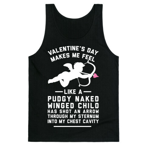 Valentine's Day Makes Me Feel Like I Got Shot Tank Top