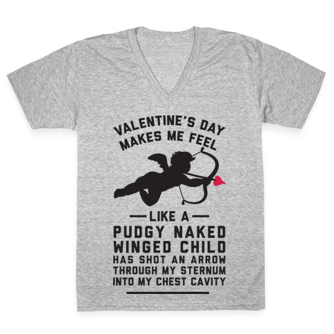 Valentine's Day Makes Me Feel Like I Got Shot V-Neck Tee Shirt