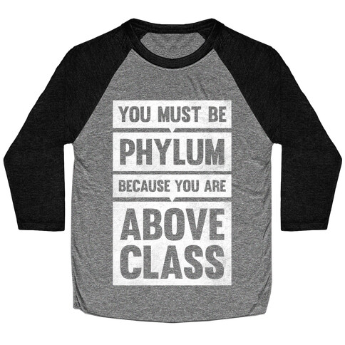 You Must Be Phylum Because You Are Above Class Baseball Tee