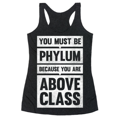 You Must Be Phylum Because You Are Above Class Racerback Tank Top