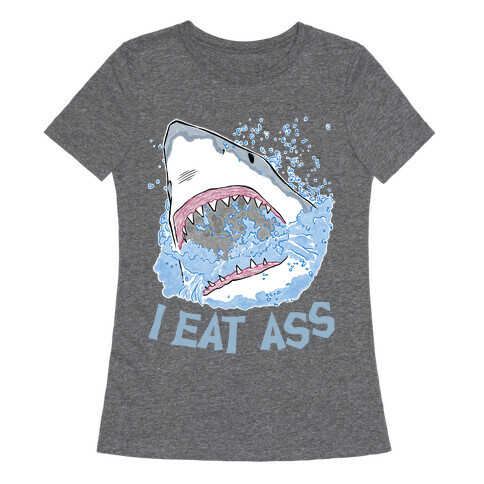 I Eat Ass Shark Womens T-Shirt