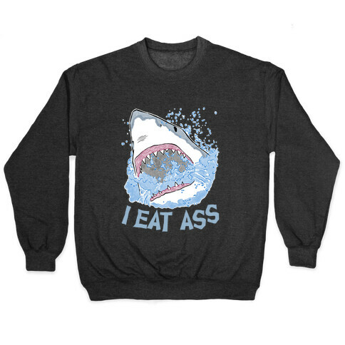 I Eat Ass Shark Pullover