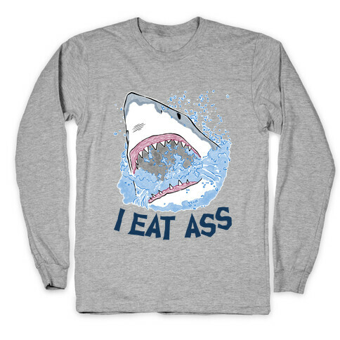 I Eat Ass Shark Long Sleeve T-Shirt