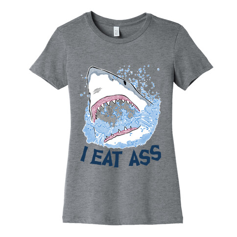 I Eat Ass Shark Womens T-Shirt