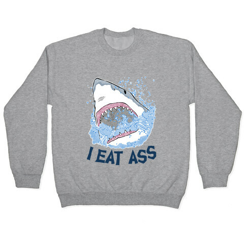 I Eat Ass Shark Pullover