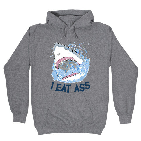 I Eat Ass Shark Hooded Sweatshirt