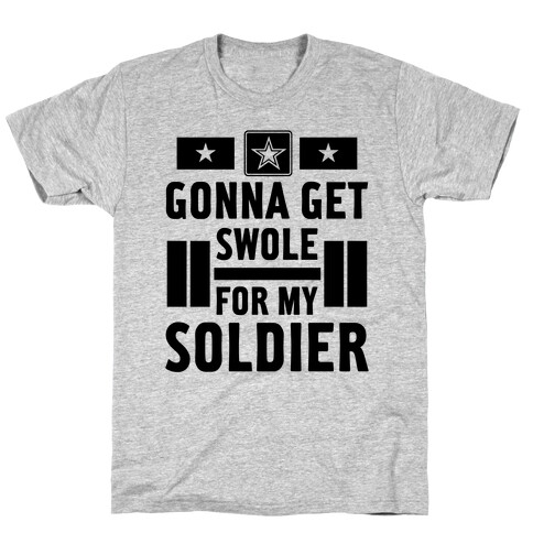 Getting Swole For My Soldier T-Shirt