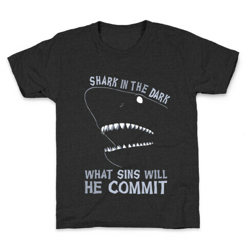 Shark In The Dark What Sins Will He Commit Kids T-Shirt