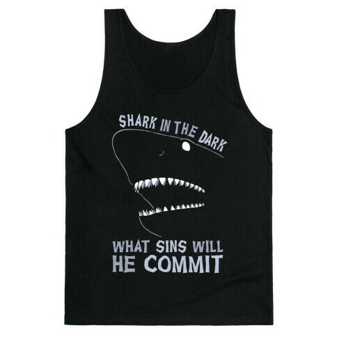 Shark In The Dark What Sins Will He Commit Tank Top