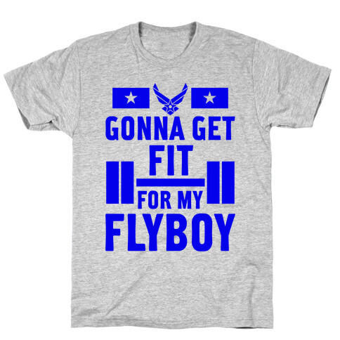 Getting Fit For My Flyboy T-Shirt