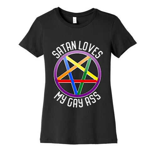 Satan Loves My Gay Ass Womens T-Shirt
