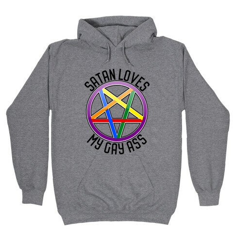 Satan Loves My Gay Ass Hooded Sweatshirt