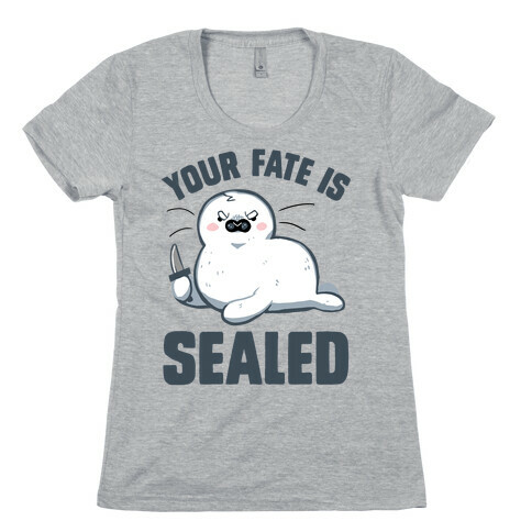Your Fate Is Sealed Womens T-Shirt