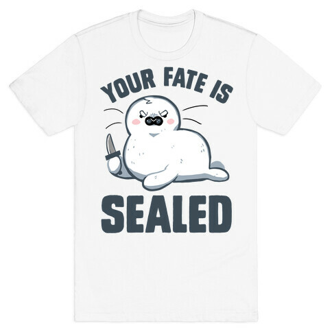 Your Fate Is Sealed T-Shirt