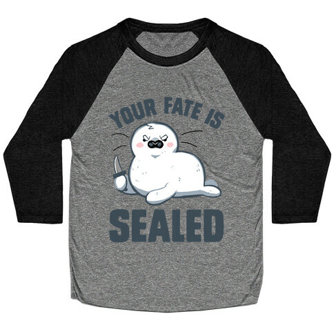 Your Fate Is Sealed Baseball Tee