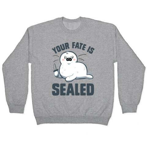 Your Fate Is Sealed Pullover