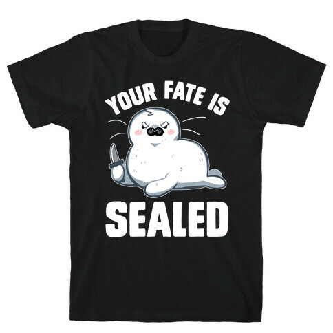 Your Fate Is Sealed T-Shirt